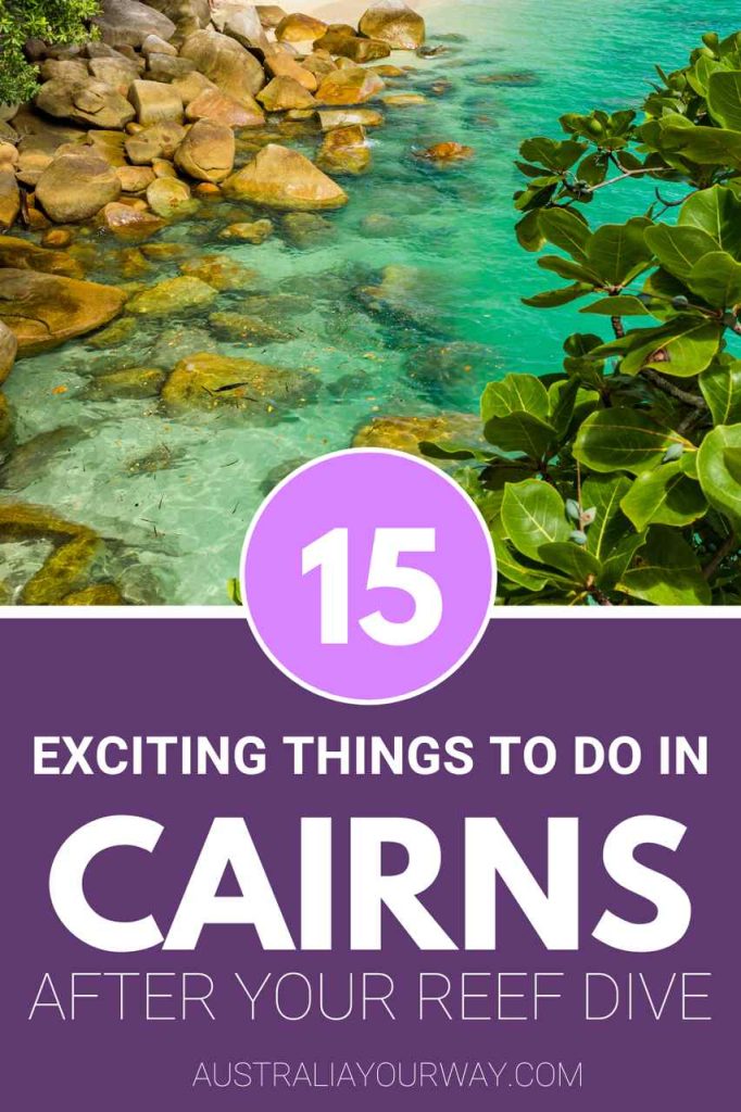 the 15 exciting things to do in Cairns after your Reef Dive australiayourway.com